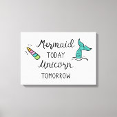 Mermaid Today Unicorn Tomorrow Canvas Afdruk (Voorkant)