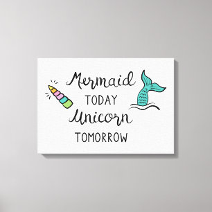 Mermaid Today Unicorn Tomorrow Canvas Afdruk