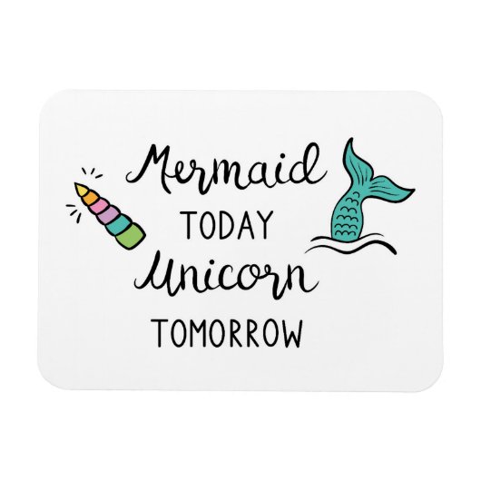 Mermaid Today Unicorn Tomorrow Magneet (Horizontaal)