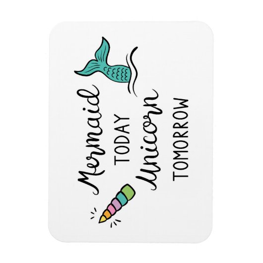 Mermaid Today Unicorn Tomorrow Magneet (Verticaal)
