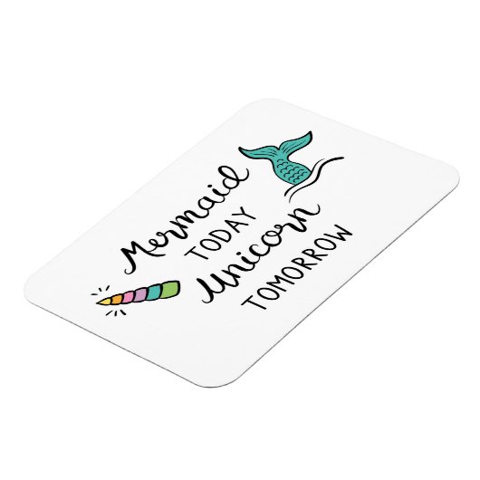 Mermaid Today Unicorn Tomorrow Magneet (Linkerzijde)