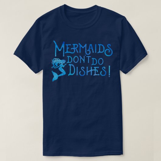 Mermaids donx27t do dishes t-shirt (Design voorkant)