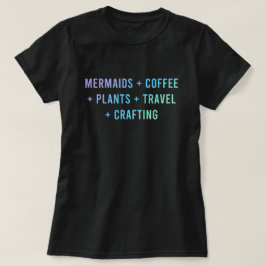 "Mermaids + Koffie + Planten + Reis + Schraft" T-shirt