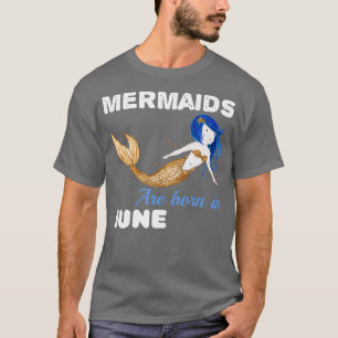 Mermaids zijn geboren in JUNE 4 T-shirt
