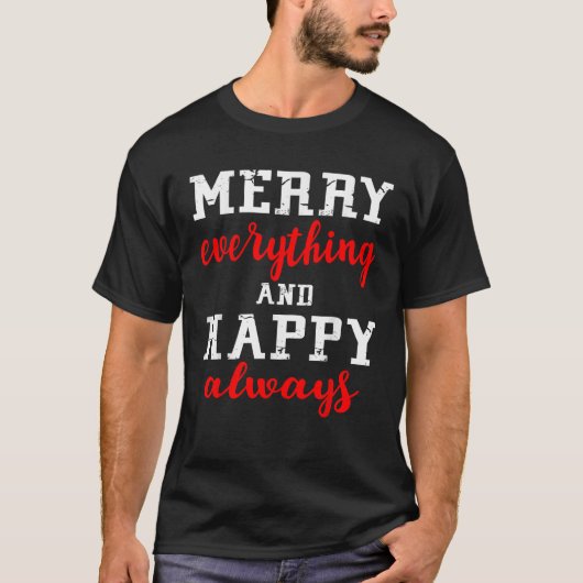Merry Everything and Happy Always  Happy Holidays  T-shirt (Voorkant)