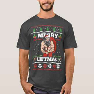 Merry Liftmas I Ugly KerstSweater Gym Workout T-shirt