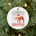 Merry Shrimpmas Funny Ugly KerstSweater Gift Keramisch Ornament<br><div class="desc">Kerstmis,  garnalen,  garnalen,  vis,  grappigheid,  eten,  santa,  lelijk,  zweet;gift</div>