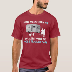 Mess met mij, jij Mess met het Whole Trailer Park T-shirt