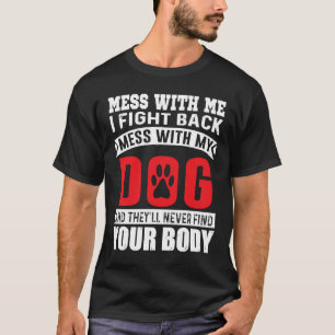 Mess met mij vecht ik terug Mess met mijn hond T-shirt