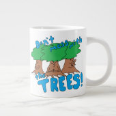 Mess niet met de BOMEN! Grote Koffiekop (Rechts)