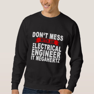Mess niet met een elektrischeingenieur die het Meg Trui