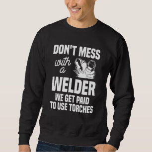 Mess niet met een lasser die we betaald krijgen om trui