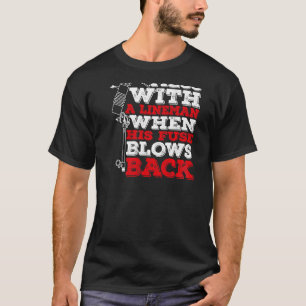 Mess niet met een Lineman als zijn zekering terugb T-shirt