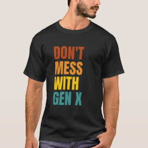 Mess niet met Gen X T-shirt