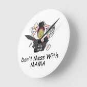 Mess niet met mama.         ronde klok (Hoek)