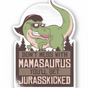 Mess niet met Mamasaurus, je krijgt JURASSKICKED Sticker