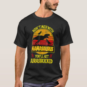 Mess niet met Mamasaurus... je krijgt Jurasskip T-shirt