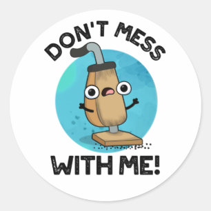 Mess niet met me Funny Vacuum Cleaner Pun Ronde Sticker