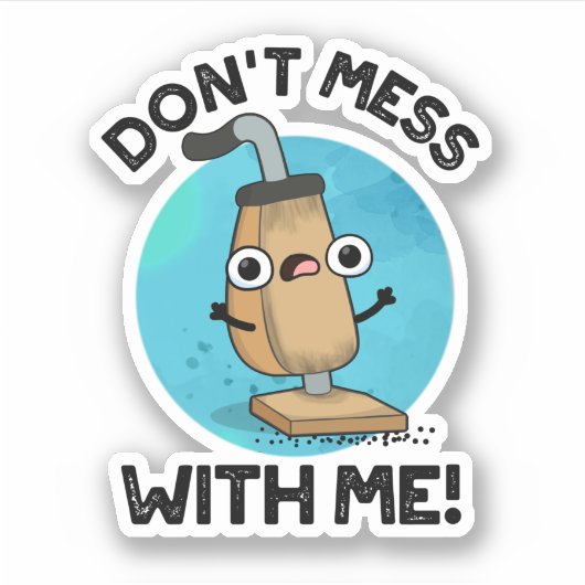 Mess niet met me Funny Vacuum Cleaner Pun Sticker (Voorkant)