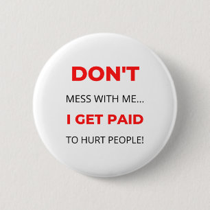 Mess niet met mij, ik krijg betaald aan mensen 2. ronde button 5,7 cm