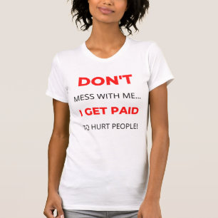 Mess niet met mij, ik krijg betaald aan mensen 2. t-shirt