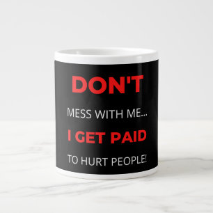 Mess niet met mij, ik krijg betaald aan mensen die grote koffiekop