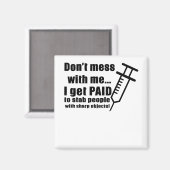 Mess niet met mij... Ik word betaald aan stab peop Magneet (Voorkant / Achterkant)