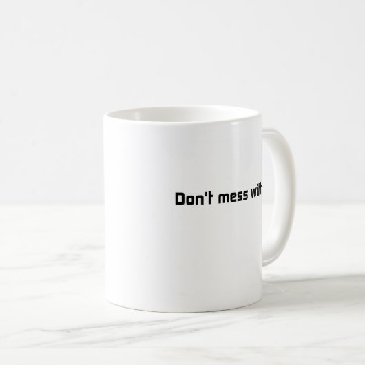 Mess niet met mijn Mok (Voorkant rechts)