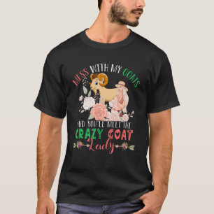 Mess with Goats and you will ontmoeten Crazy Funny T-shirt