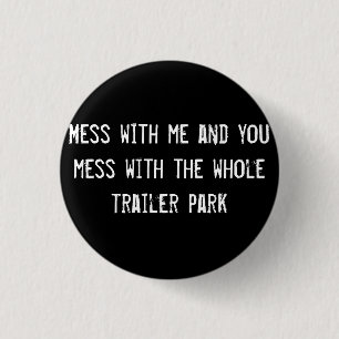 Mess with me and you knoeit with all trailer p ronde button 3,2 cm