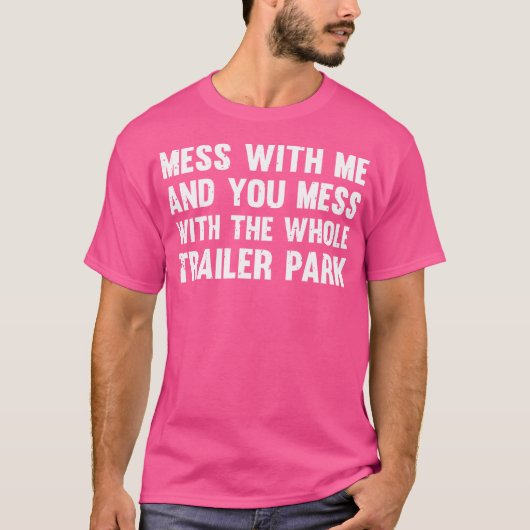 Mess with me and you maless with the Whole Trailer T-shirt (Voorkant)