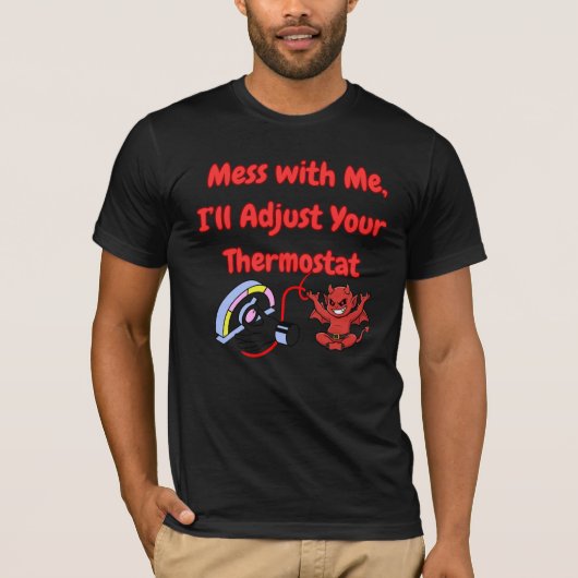 Mess With Me I’ll Adjust Your Thermostat Funny Quo T-shirt (Voorkant)