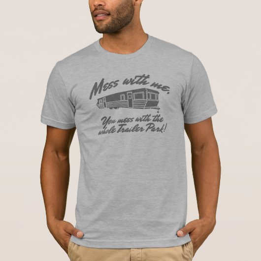 Mess with me you maless with the Whole Trailer Par T-shirt (Voorkant)
