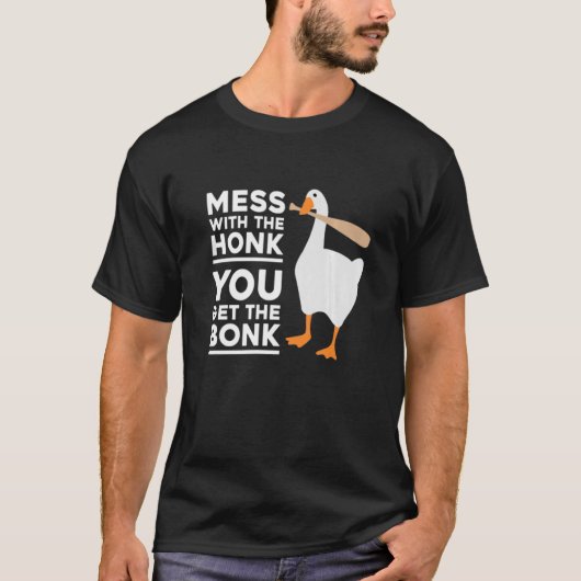 Mess with the Honk, je krijgt de bonk gans T-shirt (Voorkant)
