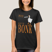 Mess with the honk you get the bonk goose game t-shirt (Voorkant)