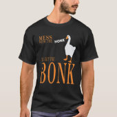 Mess with the honk you get the bonk goose game t-shirt (Voorkant)