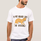 Mess with the Weasel T-shirt (Voorkant)