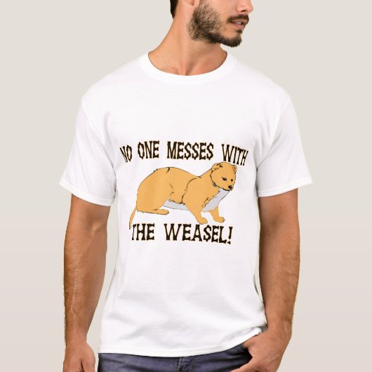 Mess with the Weasel T-shirt (Voorkant)
