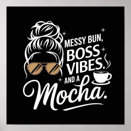 Messy Bun, Boss Vibes & Mocha ☕✨ Poster (Voorkant)