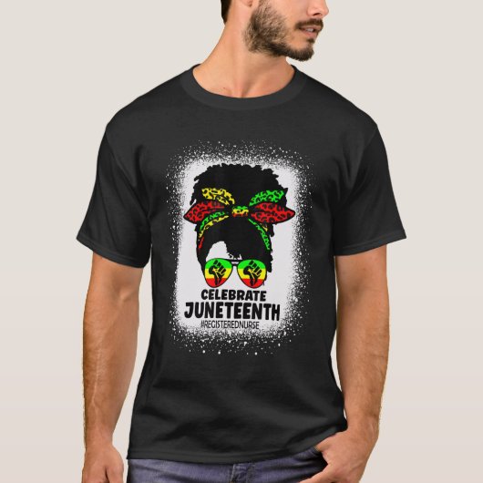 Messy Bun Celebrate Juneteenth for Registered Nurs T-shirt (Voorkant)