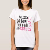 Messy Bun, Coffee en Scrubs T-shirt (Voorkant)