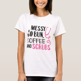 Messy Bun, Coffee en Scrubs T-shirt