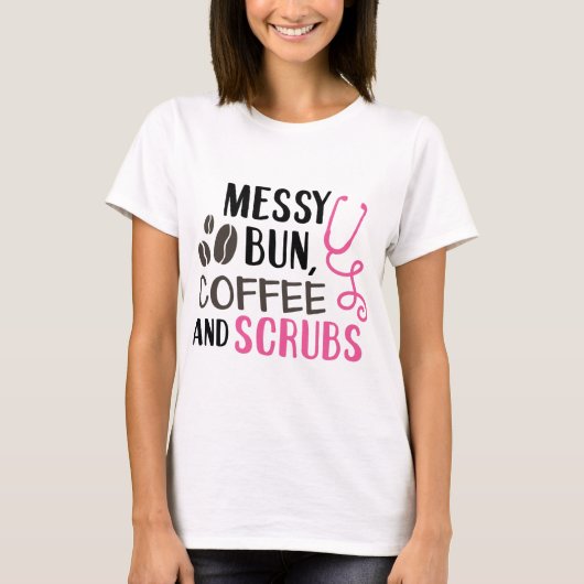 Messy Bun, Coffee en Scrubs T-shirt (Voorkant)