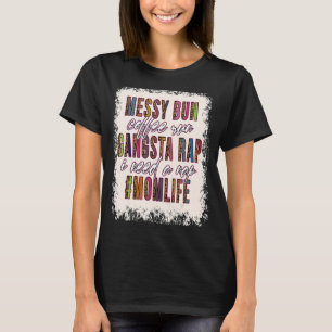 Messy Bun Coffee Run Gangsta Rap mam Mothers T-shirt