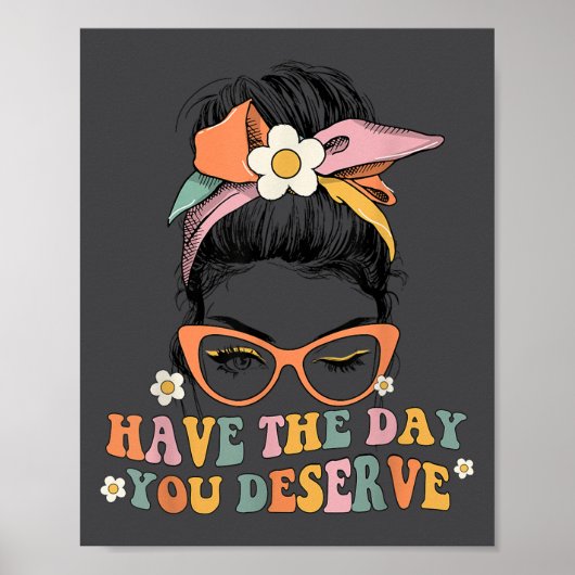 Messy Bun Have The Day You Deserve Saying Motivati Poster (Voorkant)