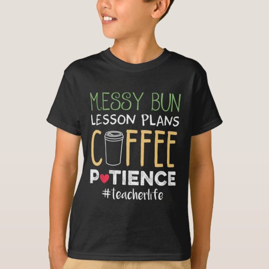Messy Bun Lesson Plans Coffee Patience T-shirt (Voorkant)