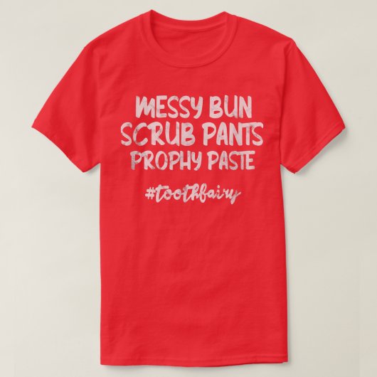 Messy Bun Scrub Pants Prophy Paste Tooth Fairy Den T-shirt (Design voorkant)