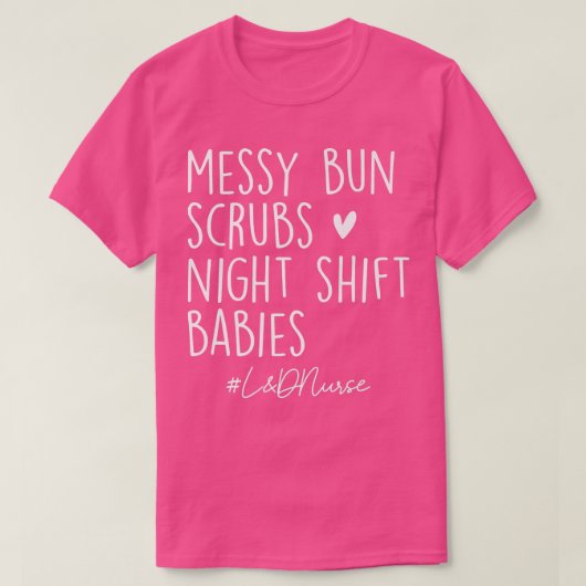 Messy Bun Scrubs Night Shift Labor & Delivery L&D  T-shirt (Design voorkant)