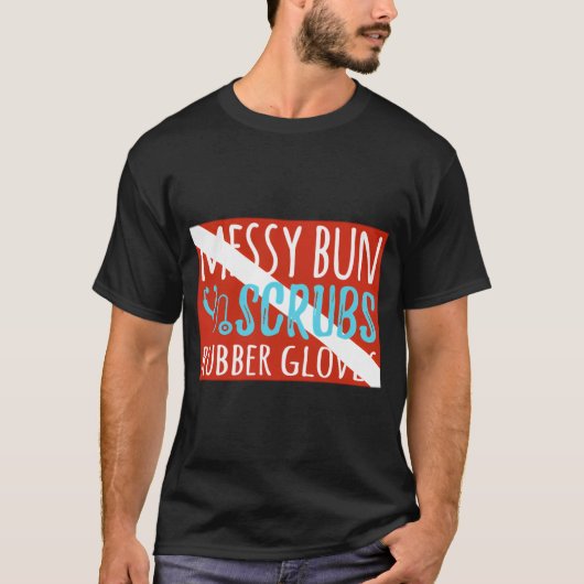 Messy Bun Scrubs Rubber Ghandschoenen Physician As T-shirt (Voorkant)