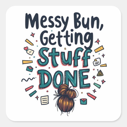 Messy Buns Getting Stuff Done Grappige moeder Vierkante Sticker (Voorkant)